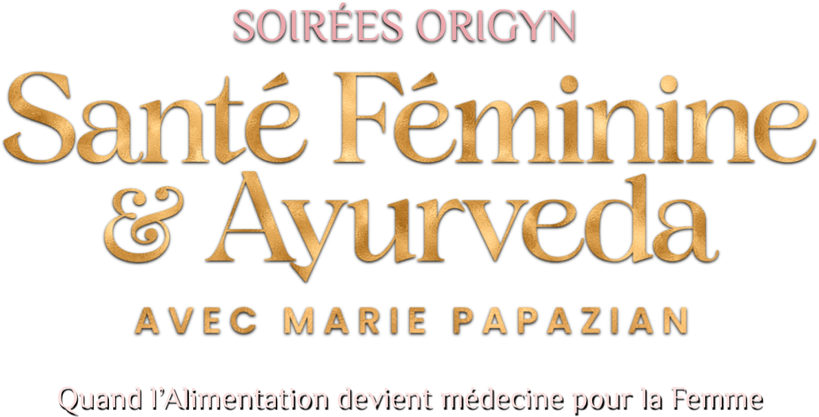 Les Soirées ORIGYN - Santé Féminine & Ayurveda avec Marie Papazian
